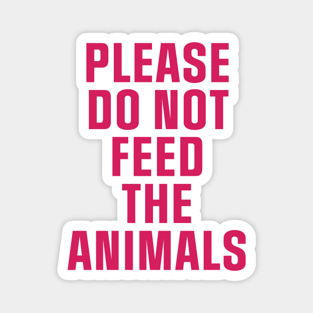 Do Not Feed The Animals Magnet by TheNativeState