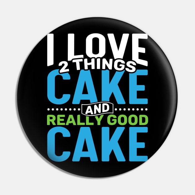 I love 2 things Cake and Really Good Cake Pin by Gold Wings Tees