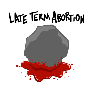 Late term abortion T-Shirt