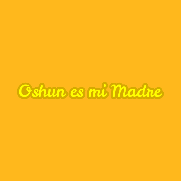 Oshun es mi Madre by MiamiTees305