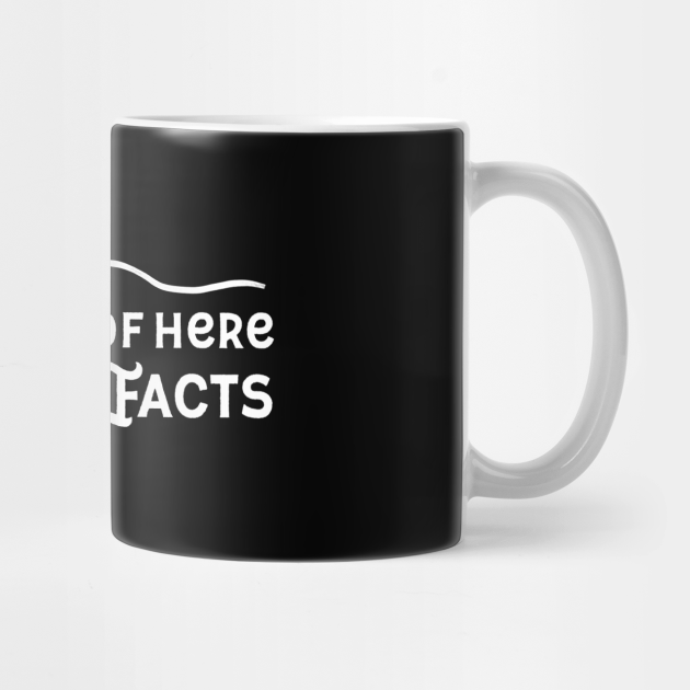 Get Out Of Here With Your Facts John Mulaney Mug Teepublic