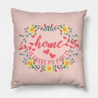 Home is Where My Mom Is - floral design in pastel colors Pillow