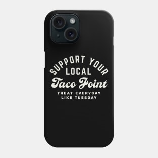 Support Your Local Taco Joint Treat Everyday Like Tuesday Phone Case