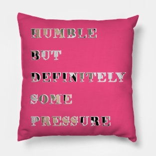 Humble But Definitely Some Pressure Pillow