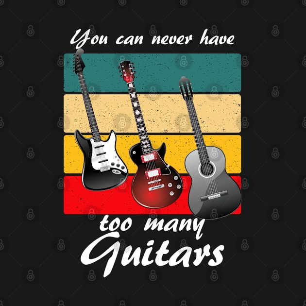 You Can Never Have Too Many Guitars Music Gift by LittleBoxOfLyrics