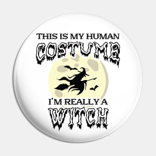 Witch - This is my human costume I'm really a witch Pin