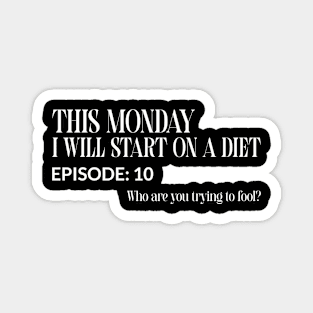This Monday I Will Start on a Diet Episode:10 Who Are You Trying to Fool? Funny Magnet