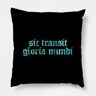 Sic Transit Gloria Mundi - Thus Passes The Glory of The World Pillow