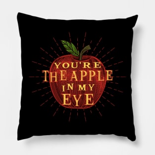 YOU'RE APPLE IN MY EYE Pillow