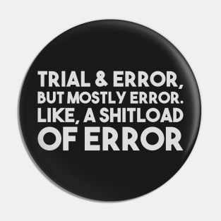 Trial & Error Pin