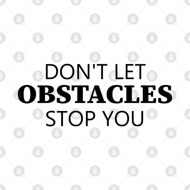 Don't Let Obstacles Stop You by Texevod