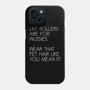 Lint Rollers are for Wussies Phone Case