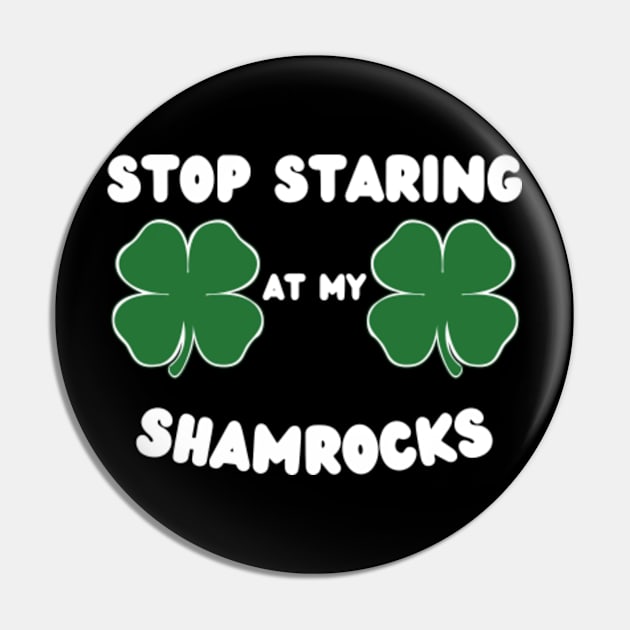 Stop-Staring-At-My-Shamrocks Pin by Alexa