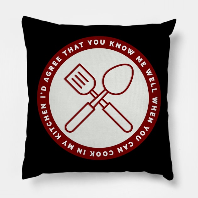 I'd agree that you know me if you can cook in my kitchen Pillow by CookingLove