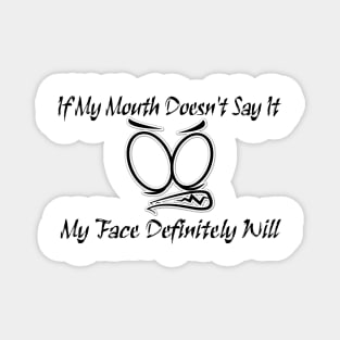 Funny Sarcastic Shirts If My Mouth Doesn't Say It My Face Definitely Will Shirts With Sayings Funny Magnet