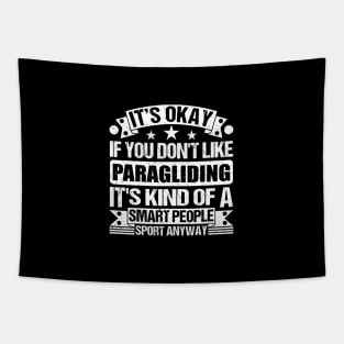 Paragliding Lover It's Okay If You Don't Like Paragliding It's Kind Of A Smart People Sports Anyway Tapestry