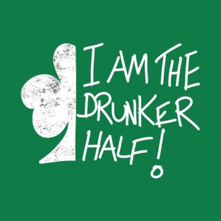 I Am The Drunker Half T-Shirt