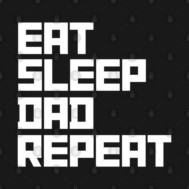 Eat Sleep Dad Repeat by ChestifyDesigns