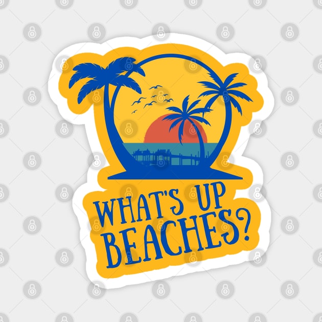 What's up Beaches? Magnet by Teessential