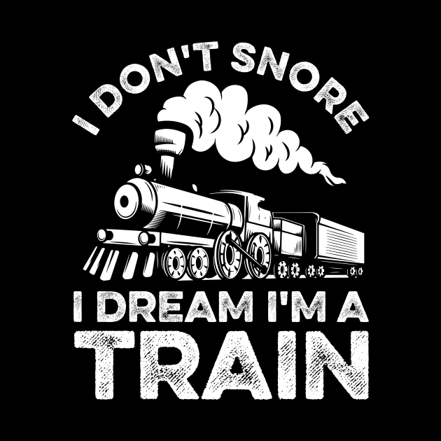 Funny Train I Don't Snore I Dream I'm A Train by LawrenceBradyArt