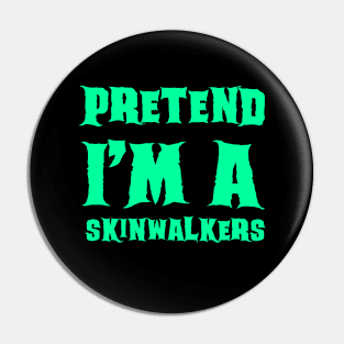 Pretend I'm a Skinwalkers - Lazy Costume Pin