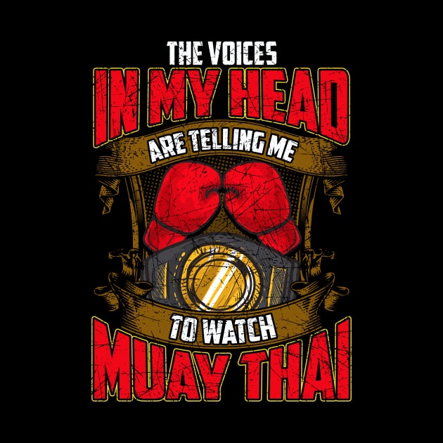 Voices In My Head Telling Me To Watch Muay Thai by theperfectpresents