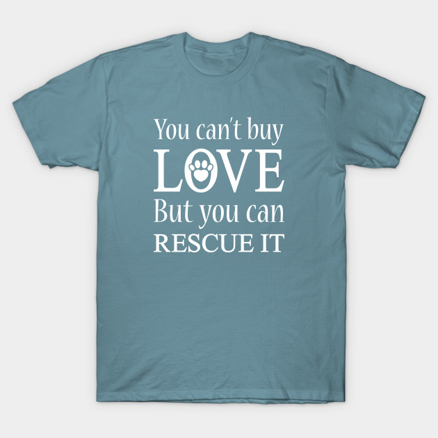 Disover You Can't Buy Love But You Can Rescue It - You Cant Buy Love But You Can Rescue It - T-Shirt