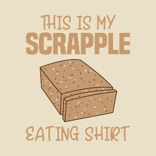 This Is My Scrapple Eating Shirt T-Shirt