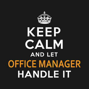 Office Manager Shirt Keep Calm And Let handle it T-Shirt