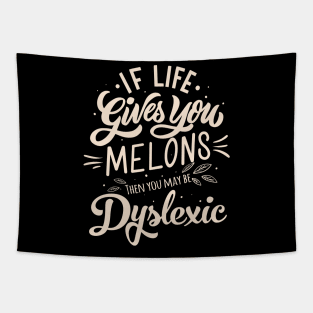 If life gives you MELONS, then you may be Dyslexic Tapestry