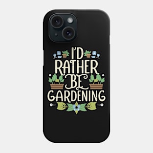 I'd Rather Be Gardening. Typography Phone Case