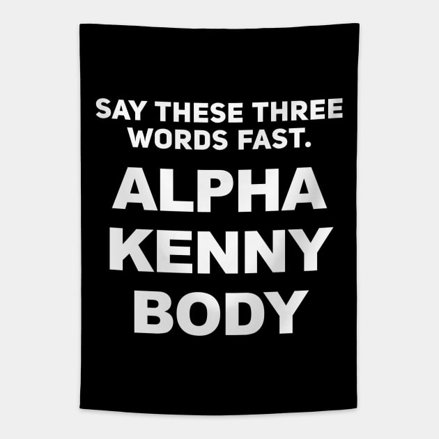 Alpha Kenny Body - I'll Fuck Anybody Prank Tapestry by TextTees