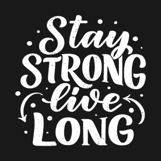 Stay Strong Live Long T-Shirt