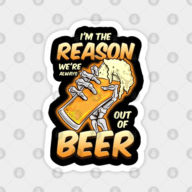 I'm The Reason We're Always Out of Beer Funny Beer Drinking Magnet by Proficient Tees