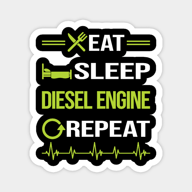 Funny Eat Sleep Repeat Diesel Engine Magnet by relativeshrimp