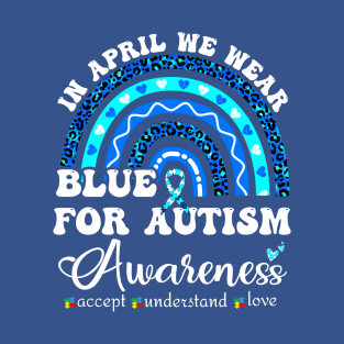 IN april we wear BLUE for autism awareness T-Shirt