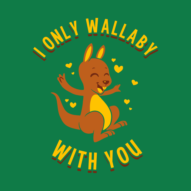 I Only Wallaby With You by dumbshirts