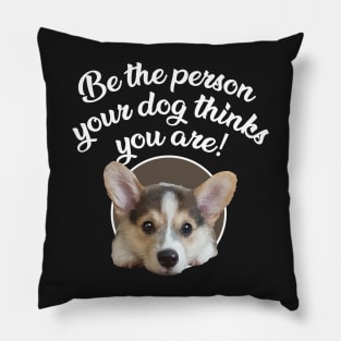 Be The Person Your Dog Thinks You Are - Puppy Pillow