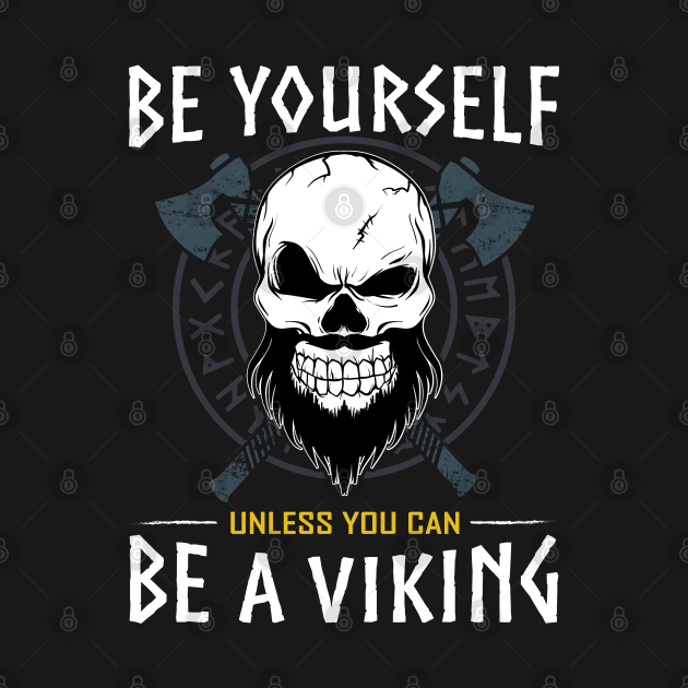 Be Yourself Unless You Can Be a Viking - Viking Warrior - Hoodie ...