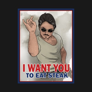 I WANT YOU TO EAT STEAK T-Shirt