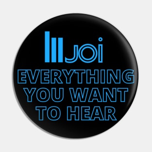 Joi - Everything You Want To Hear Pin