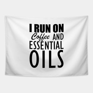 Essential Oils - I run on coffee and essential oils Tapestry