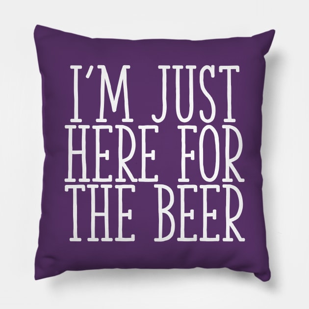 I'm Just Here For The Beer Pillow by Art_Is_Subjective