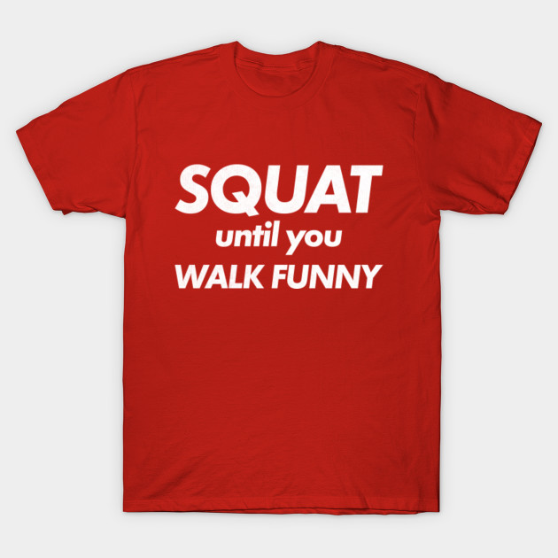 Ladies Printed T-Shirt Squat Till You Walk Funny