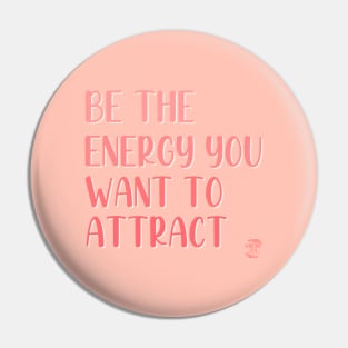 Be The Energy You Want To Attract Pin