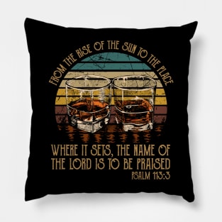 From The Rise Of The Sun To The Place Where It Sets The Name Of The Lord Is To Be Praised Whisky Mug Pillow