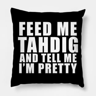 Feed me Tahdig and tell me I'm pretty – Funny Persian food saying Pillow