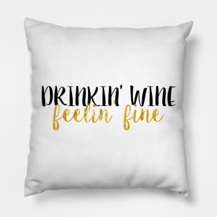 Drinkin' Wine Feelin' Fine Pillow