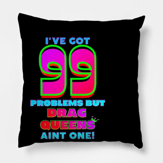 99 Problems But DRAG QUEENS Aint One Pillow by TJWDraws