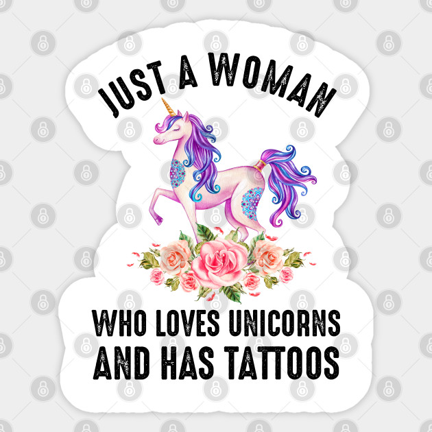 Just A Woman Who Loves Unicorns And Has Tattoos Unicorn Gifts For Women Aufkleber Teepublic De